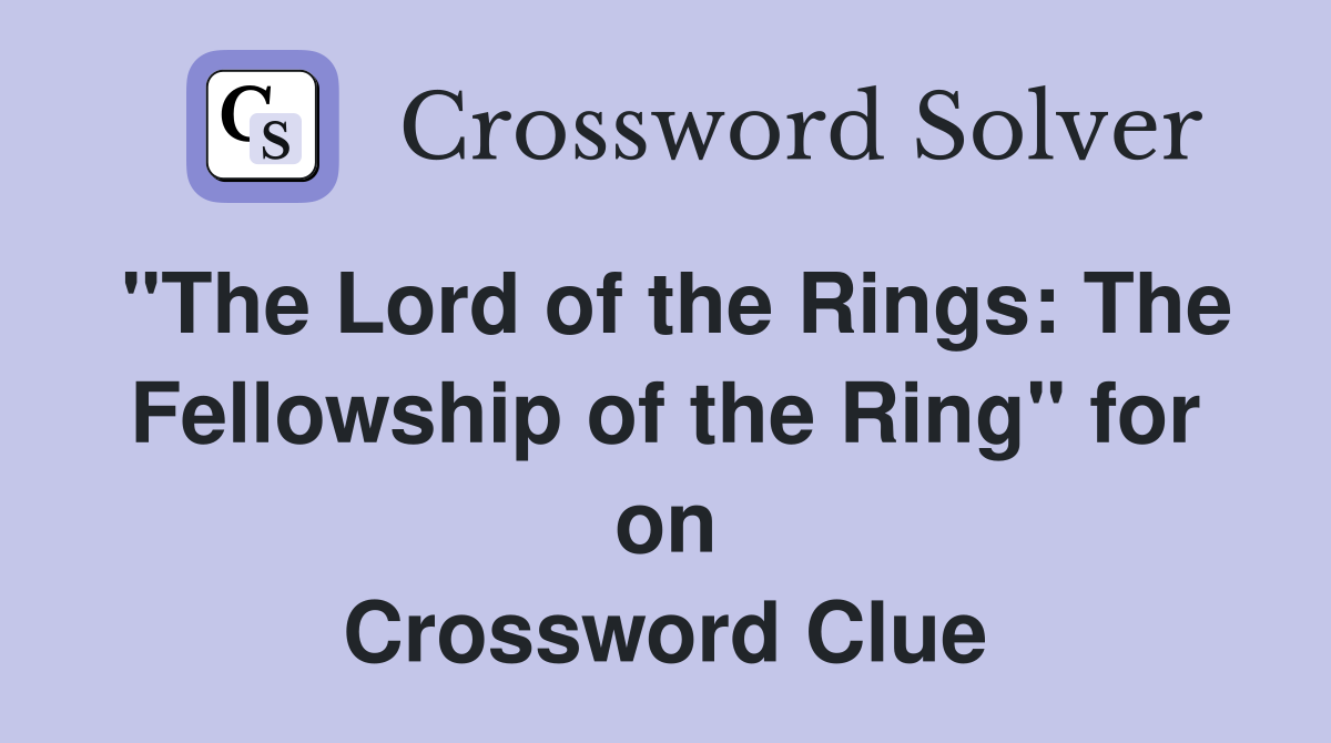 "The Lord of the Rings The Fellowship of the Ring" for on Crossword